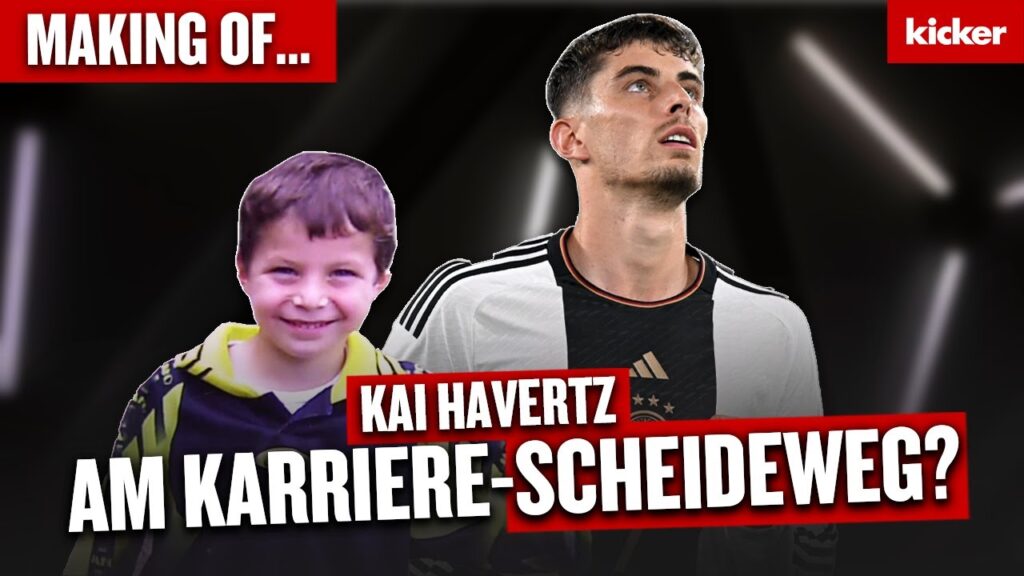 Kai Havertz am Scheideweg: Vom größten deutschen Talent zum Reservisten im DFB & Verein? | Making of
