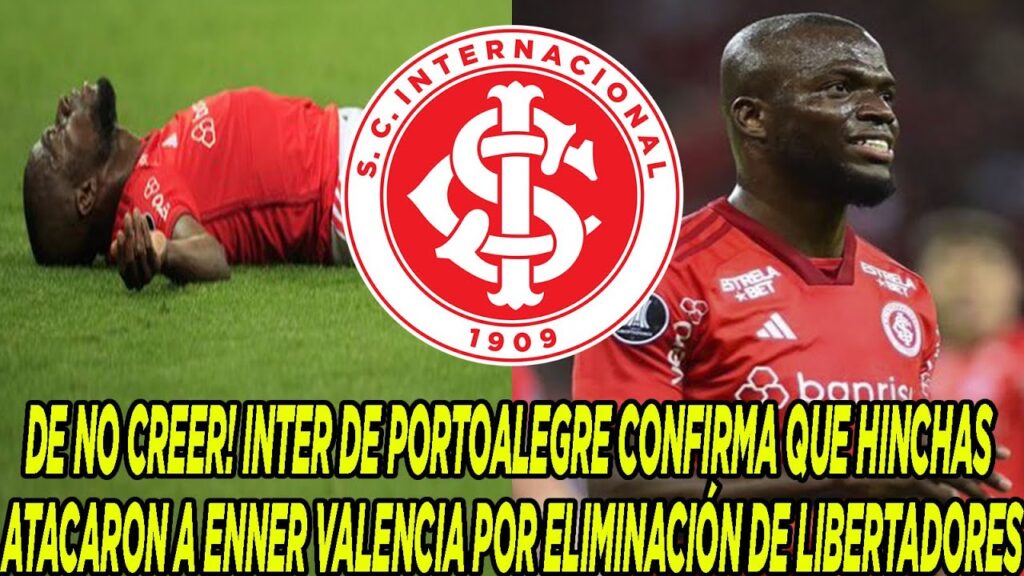 INTER DE PORTOALEGRE CONFIRMA QUE HINCHAS ATACARON A ENNER VALENCIA POR ELIMINACIÓN DE LIBERTADORES