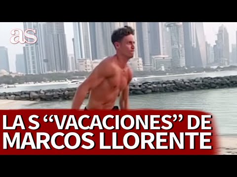 Así se machaca Marcos Llorente en Dubai de vacaciones | Diario AS