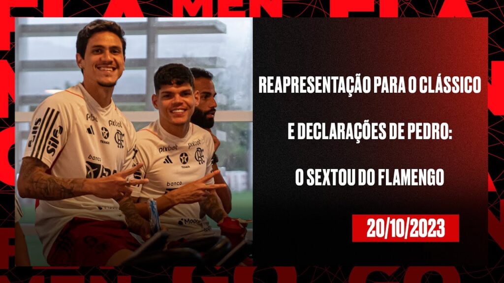 Reapresentação para o clássico e declarações de Pedro: o sextou do Flamengo