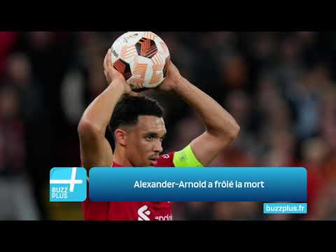 Alexander-Arnold a frôlé la mort