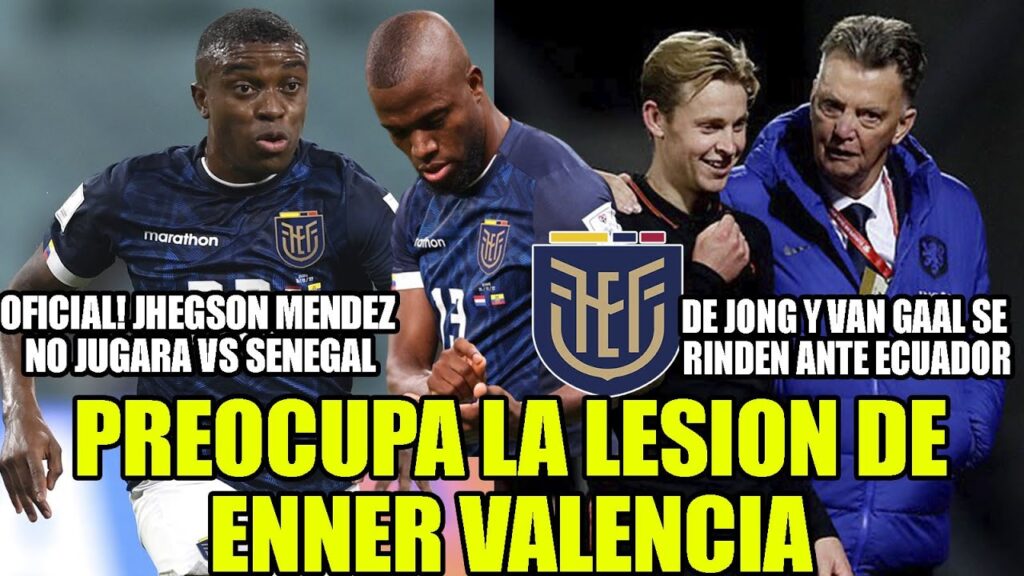 PREOCUPA LA LESION DE ENNER VALENCIA! DE JONG Y VAN GAAL SE RINDEN ANTE ECUADOR! MENDEZ BAJA Y MAS