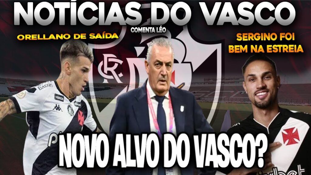 VASCO MIRA GUSTAVO ALFARO |LUCA ORELLANO PODE VOLTAR A ARGENTINA | SERGINHO SURPREENDEU