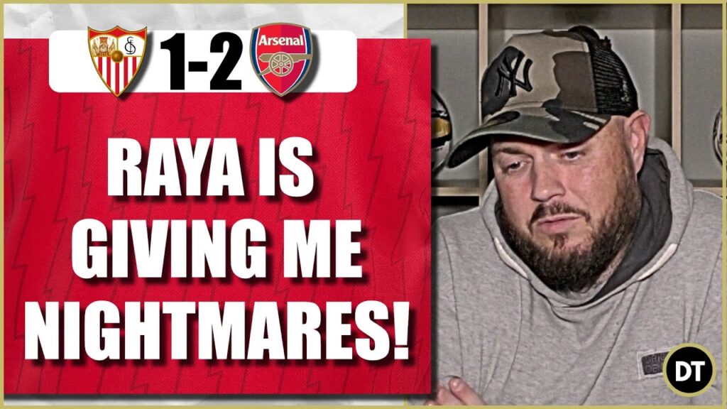 Sevilla 1-2 Arsenal | David Raya Is Giving Me Nightmares | Match Reaction