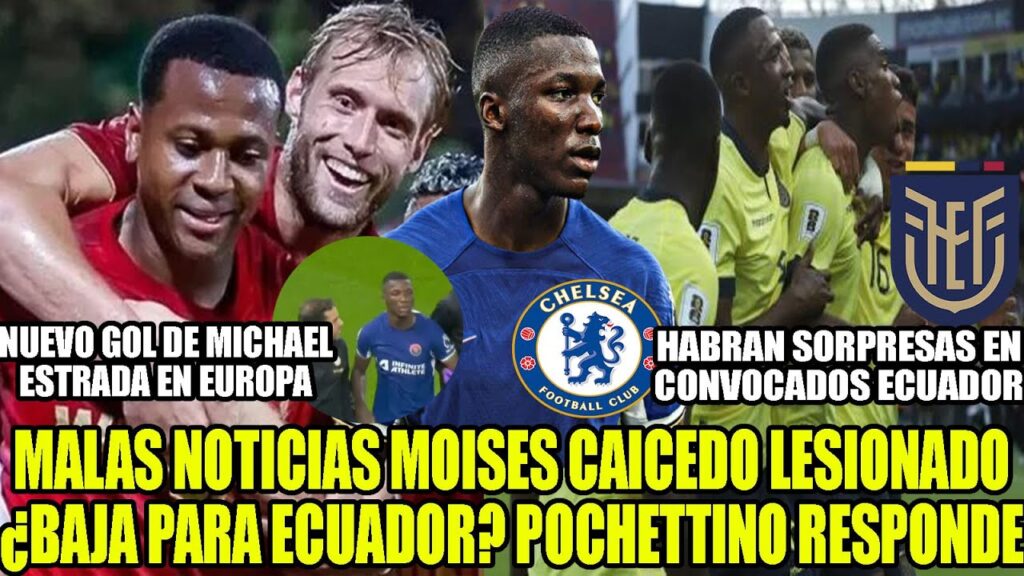 MALAS NOTICIAS MOISES CAICEDO LESIONADO BAJA ECUADOR? SORPRESAS CONVOCADOS ECUADOR! GOL DE ESTRADA