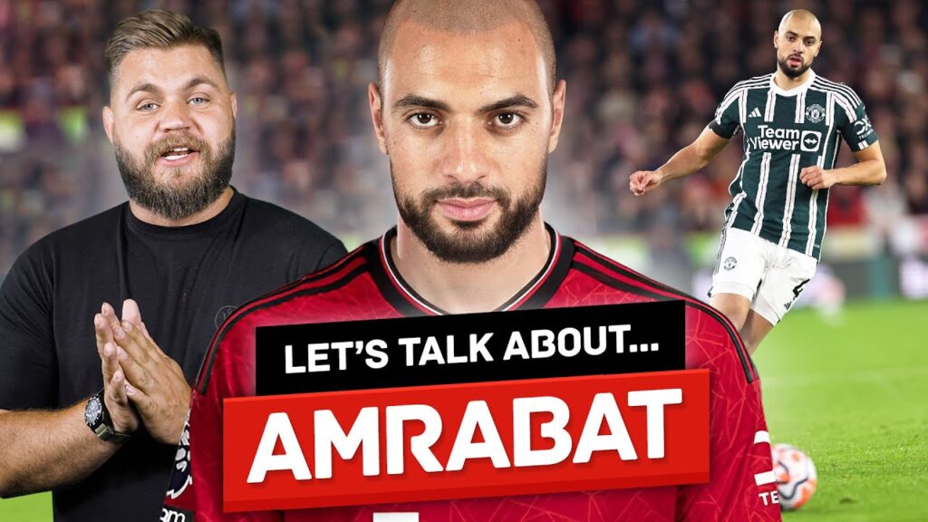 Have Man United Got The BEST Out Of Sofyan Amrabat?