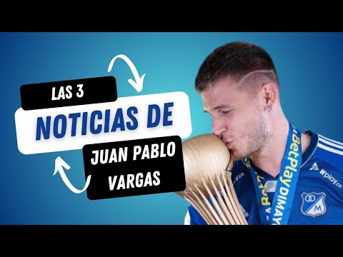 Las 3 Noticias De Juan Pablo Vargas