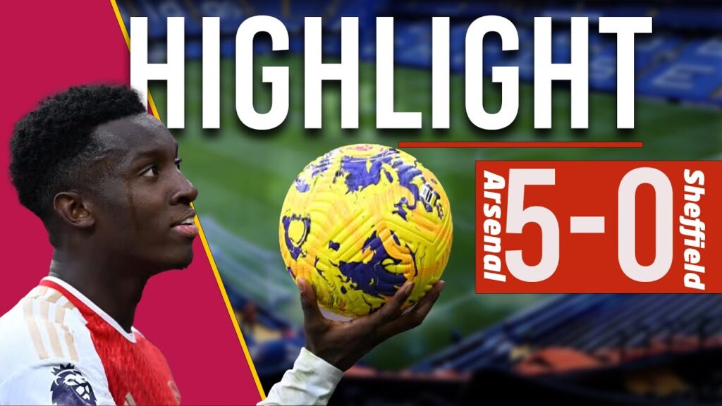 HIGHLIGHTS | Arsenal vs Sheffield United (5-0) | Nketiah grabs a hat-trick