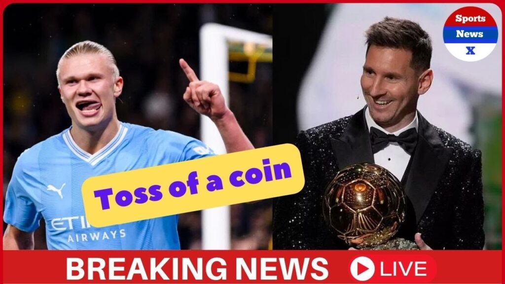 🔴Toss of a coin: Who will get Ballon d’Or 2023? 💥Haaland Or Messi