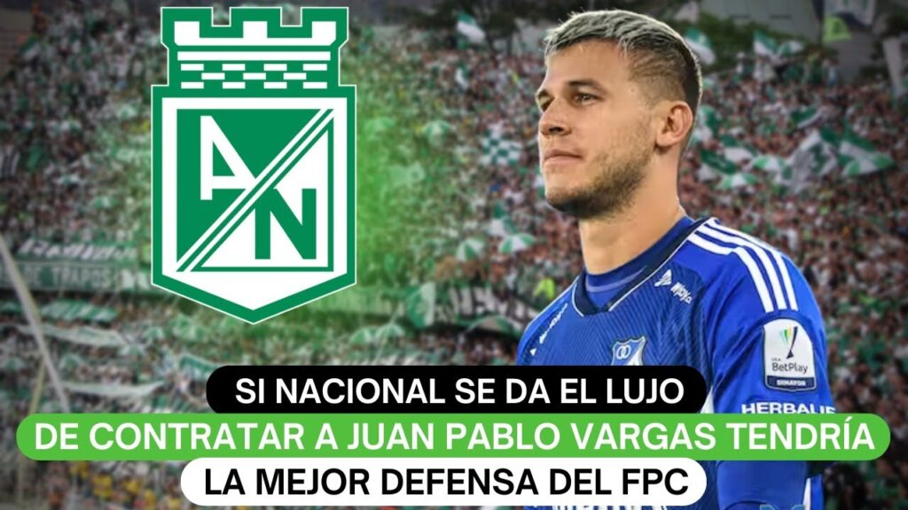 Si Nacional se da el lujo de contratar a Juan Pablo Vargas tendría la mejor defensa del FPC