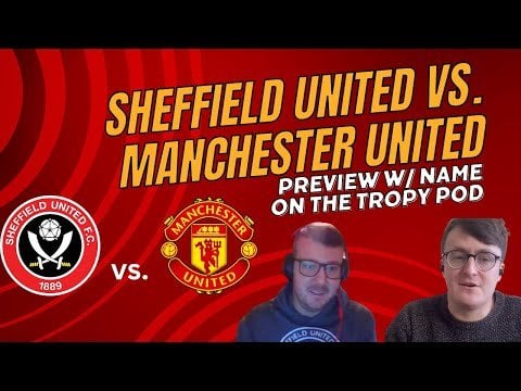 Sheffield United vs. Manchester United Preview - Red Half of Sheffield
