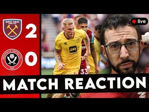 Match Reaction West Ham 2-0 Sheffield United