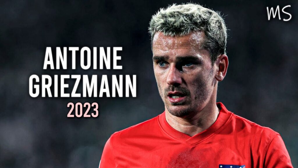 Antoine Griezmann is Fantastic! 2023