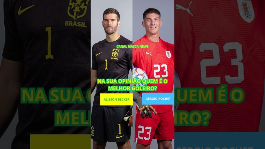 ALISSON BECKER VS SERGIO ROCHET NA SUA OPINIÃO QUEM É O MELHOR GOLEIRO?