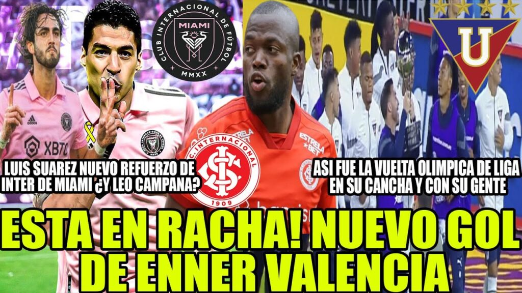 OTRO MAS! NUEVO GOL DE ENNER VALENCIA! LUIS SUAREZ NUEVO REFUERZO DE INTER DE MIAMI ¿Y LEO CAMPANA?