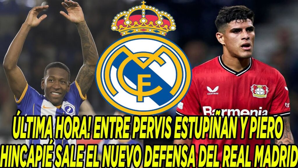 ÚLTIMA HORA! ENTRE PERVIS ESTUPIÑAN Y PIERO HINCAPIÉ SALE EL NUEVO DEFENSA DEL REAL MADRID ÚLTIMA HORA! ENTRE PERVIS ESTUPIÑAN Y PIERO HINCAPIÉ SALE EL NUEVO DEFENSA DEL REAL MADRID