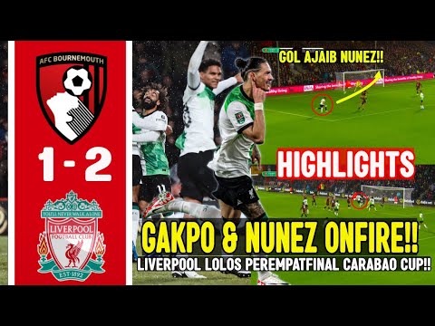 LOLOS 8 BESAR‼️1-2 BOURNEMOUTH VS LIVERPOOL HIGHLIGHTS ‼️ DARWIN NUNEZ & GAKPO GOAL #liverpool