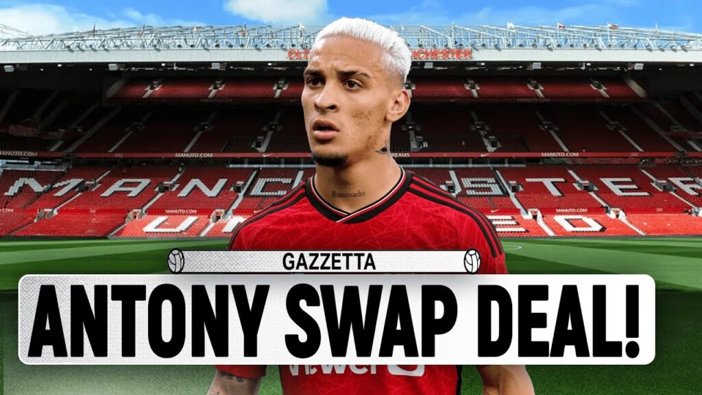 Swap Deal! Ten Hag Ready To Ditch ANTONY For Striker! Man United News