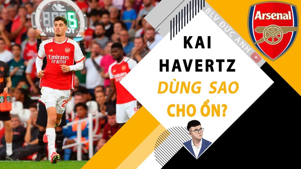 Vị trí nào cho KAI HAVERTZ ở ARSENAL? Mikel Arteta loay hoay tìm cách tối ưu Havertz Vị trí nào cho KAI HAVERTZ ở ARSENAL? Mikel Arteta loay hoay tìm cách tối ưu Havertz