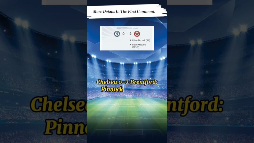 Chelsea 0-2 Brentford: Pinnock's header & Mbeumo's goal give Blues 4th PL defeat