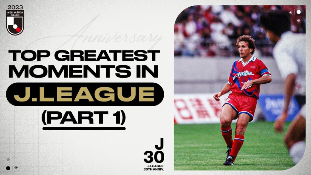 Top Greatest Moments in J.League (Part 1)