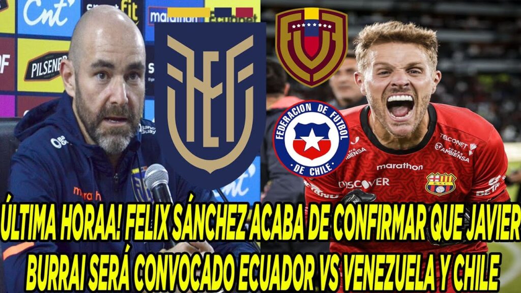 FELIX SÁNCHEZ ACABA DE CONFIRMAR QUE JAVIER BURRAI SERÁ CONVOCADO ECUADOR VS VENEZUELA Y CHILE