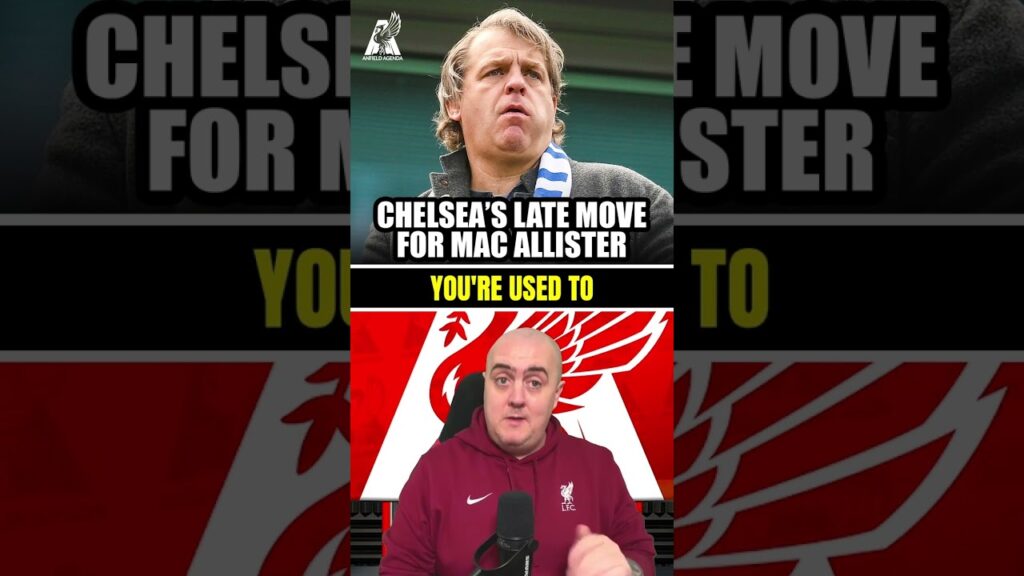 Chelsea's Last-Minute Mac Allister Move