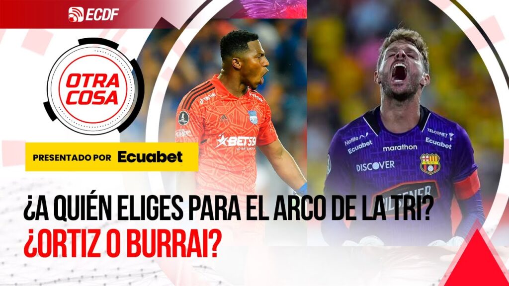 🧤 J. BURRAI O P. ORTIZ EN EL ARCO DE LA TRI TRAS LA LESIÓN DE MOISÉS RAMÍREZ | OTRA COSA