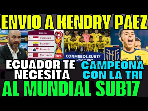 ÚLTIMO MINUTO FÉLIX SÁNCHEZ ENVÍO A KENDRY PÁEZ URGENTE AL MUNDIAL SUB17 REFORZARÁ ECUADOR SORPRENDE