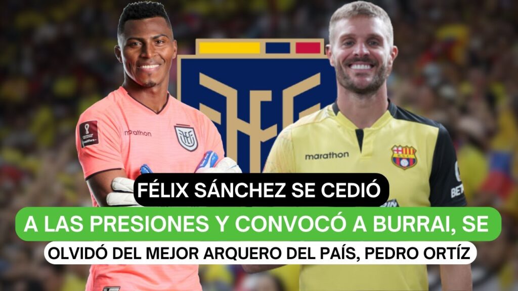 Félix Sánchez se cedió a las presiones y convocó a Burrai, se olvida del mejor arquero del país