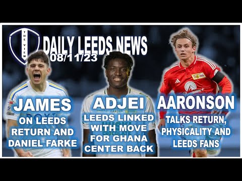 Aaronson Not Done with LUFC | Adjei Linked to Leeds | Dan James on Leeds Return and Farke