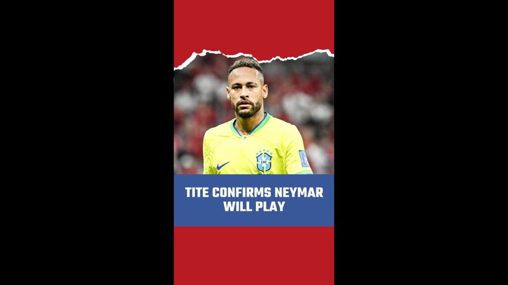 Tite confirms Neymar will Play