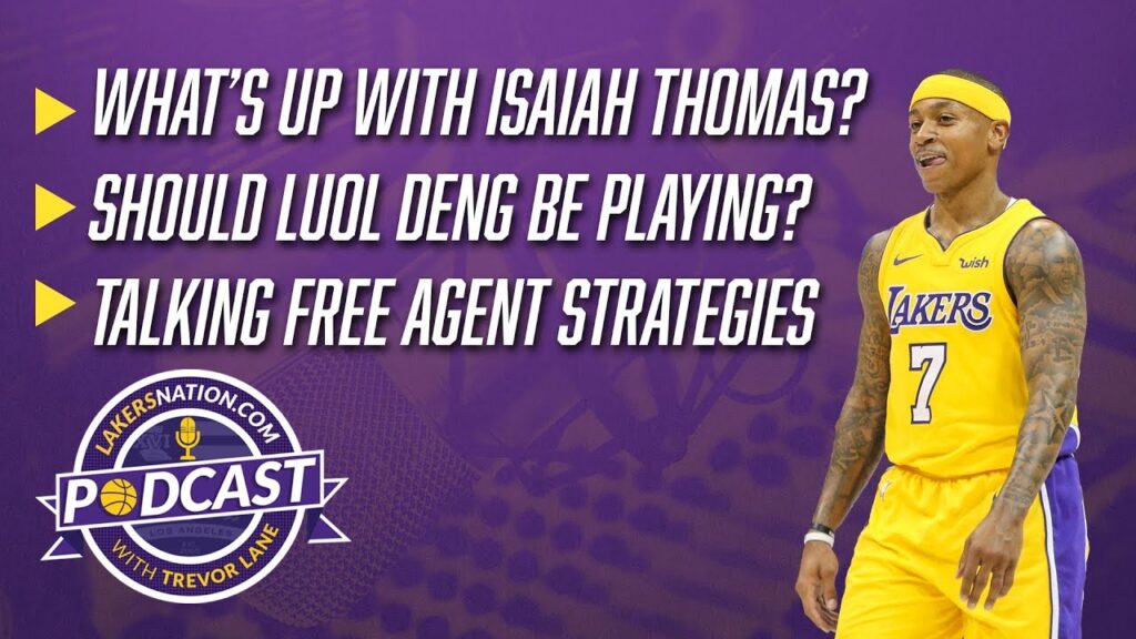 Lakers Podcast: What’s Up With Isaiah Thomas? Should Luol Deng Be Playing? Free Agent Strategies