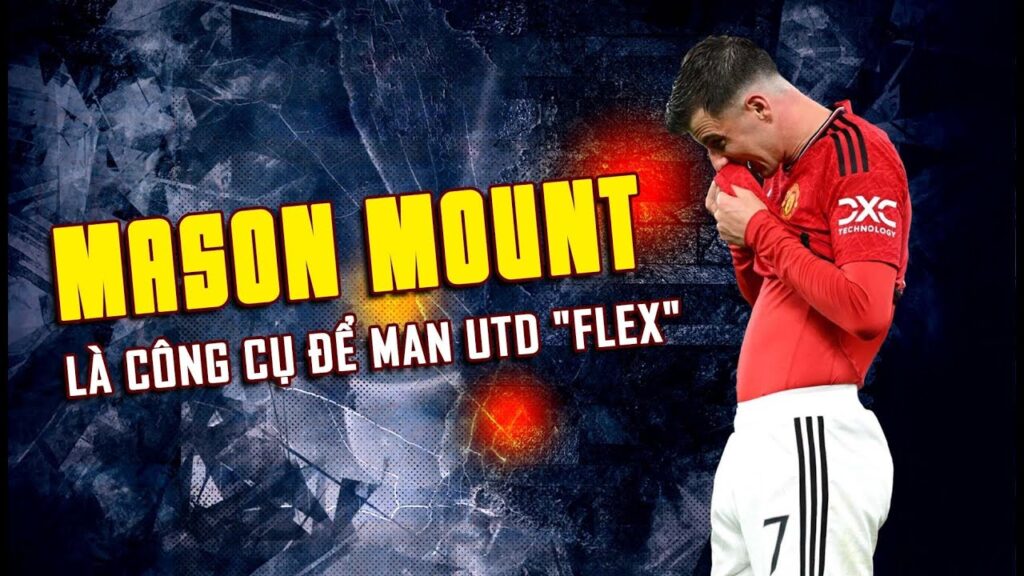 MASON MOUNT LÀ CÔNG CỤ ĐỂ MAN UTD "FLEX": TEN HAG BỊ ÉP MUA?
