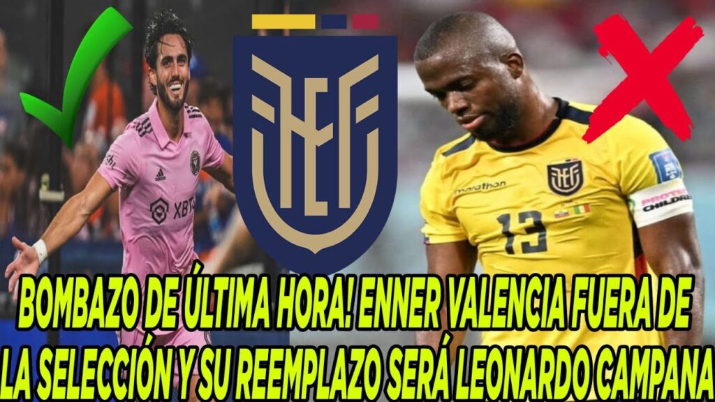 BOMBAZO DE ÚLTIMA HORA! ENNER VALENCIA FUERA DE LA SELECCIÓN Y SU REEMPLAZO SERÁ LEONARDO CAMPANA BOMBAZO DE ÚLTIMA HORA! ENNER VALENCIA FUERA DE LA SELECCIÓN Y SU REEMPLAZO SERÁ LEONARDO CAMPANA
