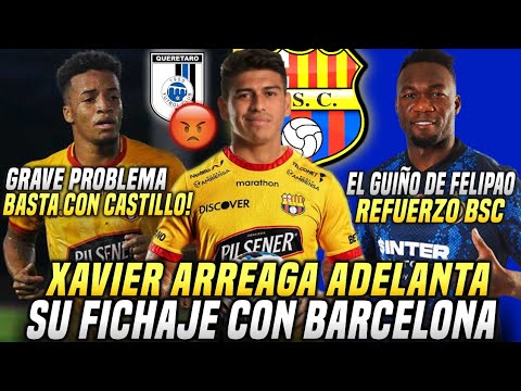 XAVIER ARREAGA ADELANTA su REGRESO a BSC! GRAVE PROBLEMA tema BYRON CASTILLO! FELIPAO y su Guiño BSC