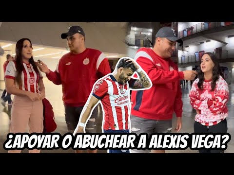 AFICIÓN de CHIVAS OPINA ¿DEBERÍAMOS de APOYAR o ABUCHEAR a ALEXIS VEGA?