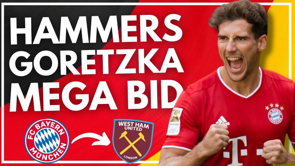 WEST HAM 'BOMBSHELL' BID FOR LEON GORETZKA? | WEST HAM NEWS