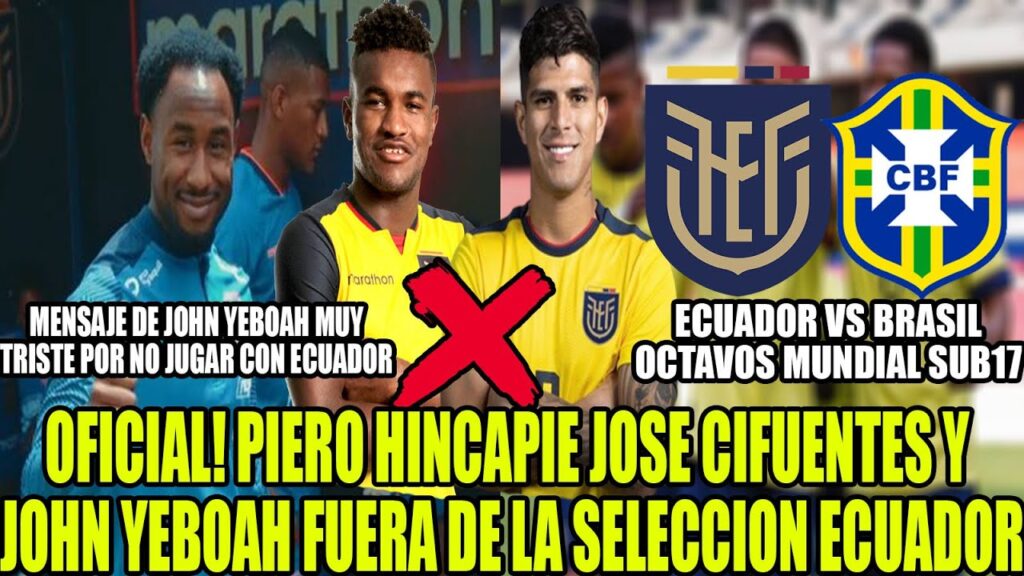 OFICIAL PIERO HINCAPIE JOSE CIFUENTES Y JOHN YEBOAH FUERA DE LA SELECCION ECUADOR! Y MAS