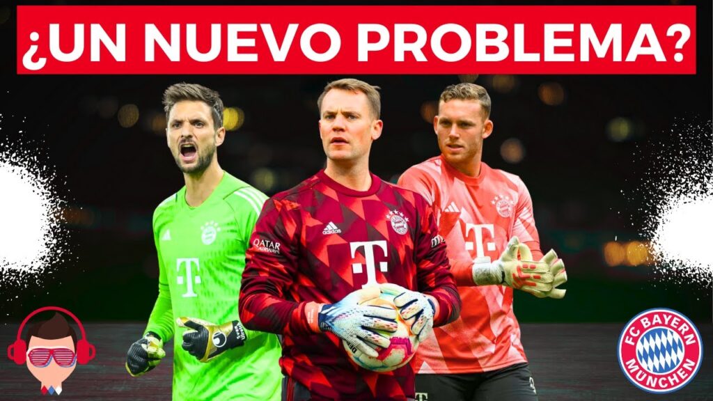 ¿Por qué el regreso de MANUEL NEUER es también UN PROBLEMA para el BAYERN MUNICH?