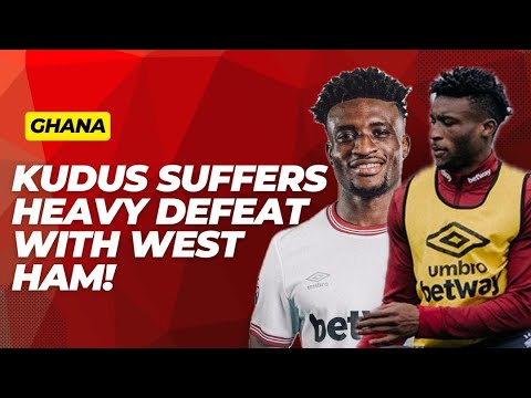 KUDUS MOHAMMED SUFFERS 3RD CONSECUTIVE DEFEAT WITH CLUB & COUNTRY AFTER WEST HAM LOSS