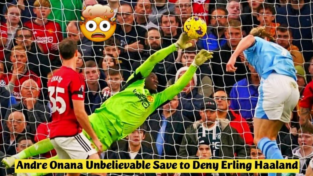 🤯 Andre Onana Unbelievable Save to Deny Erling Haaland