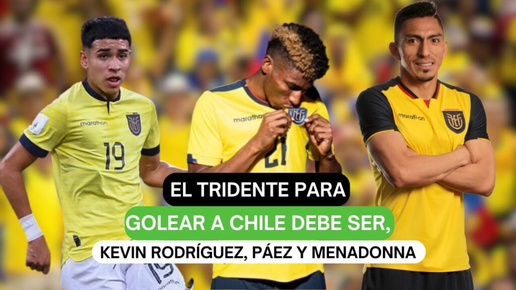 El tridente para golear a Chile debe ser, Kevin Rodríguez, Páez y Menadonna