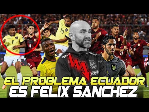 El gran PROBLEMA de ECUADOR se llama.... FELIX SÁNCHEZ! Lo BUENO y MALO del Empate vs Venezuela