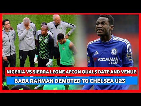 NIGERIA VS SIERRA LEONE- 2021 AFCON QUALIFIER VENUE SET & BABA RAHMAN JOINS CHELSEA U23s