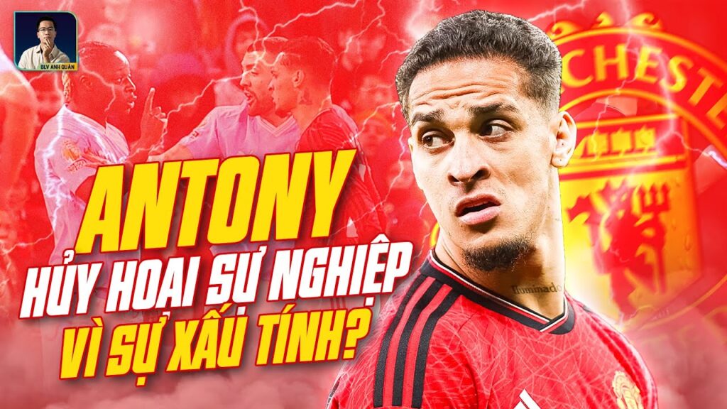 SỰ XẤU TÍNH CỦA ANTONY CÓ THỂ KHIẾN SỰ NGHIỆP CỦA ANH BỊ HỦY HOẠI