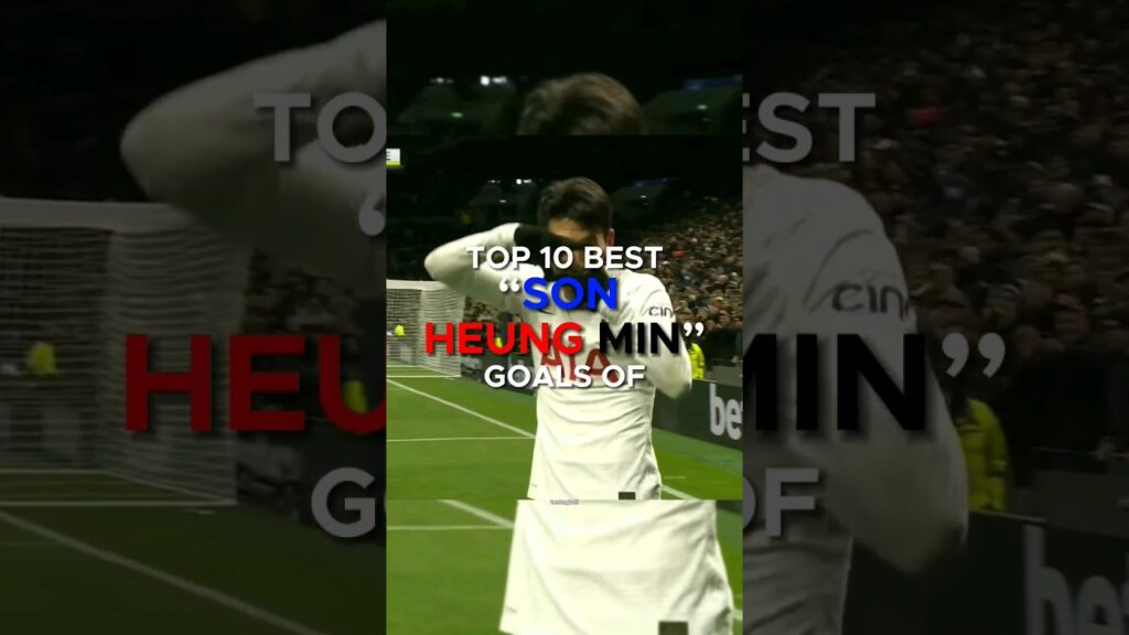 🔥SON HEUNG MIN TOP 10 BEST GOALS #football #sonheungmin