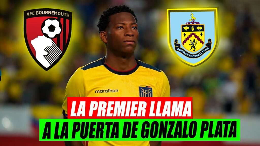 🇬🇧 BOURNEMOUTH y BURNLEY de la PREMIER LEAGUE QUIEREN a GONZALO PLATA 🇪🇨