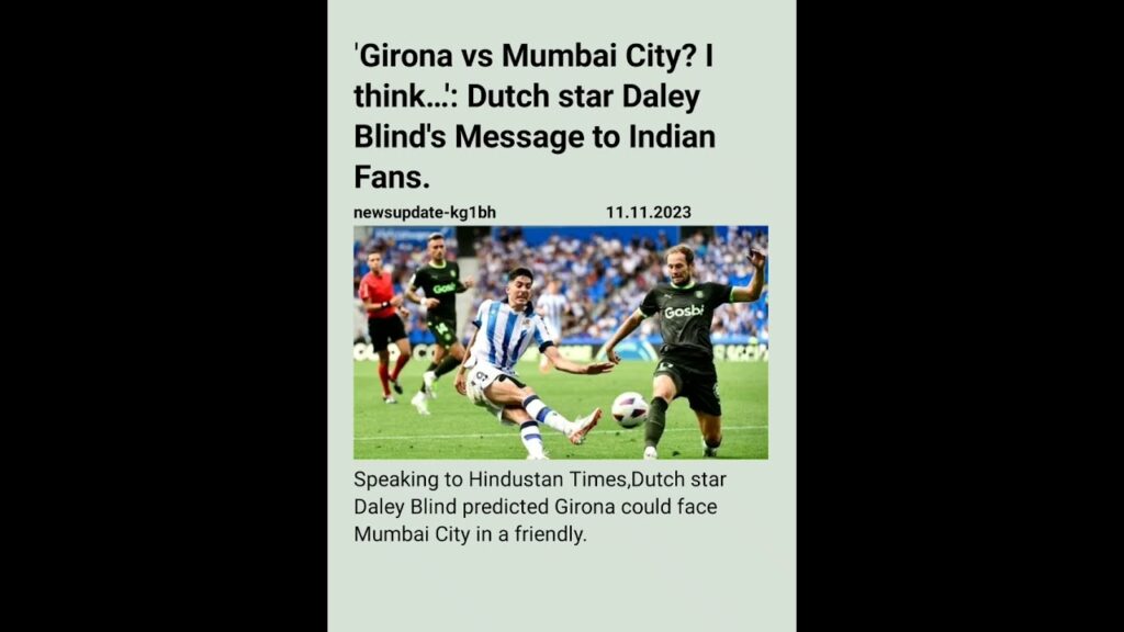 'Girona vs Mumbai City? I think…': Dutch star Daley Blind's Message to Indian Fans.#mumbaicity