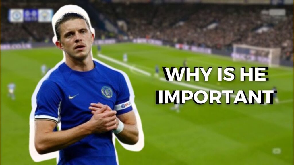 Why is  Conor Gallagher is So Important for Chelsea?